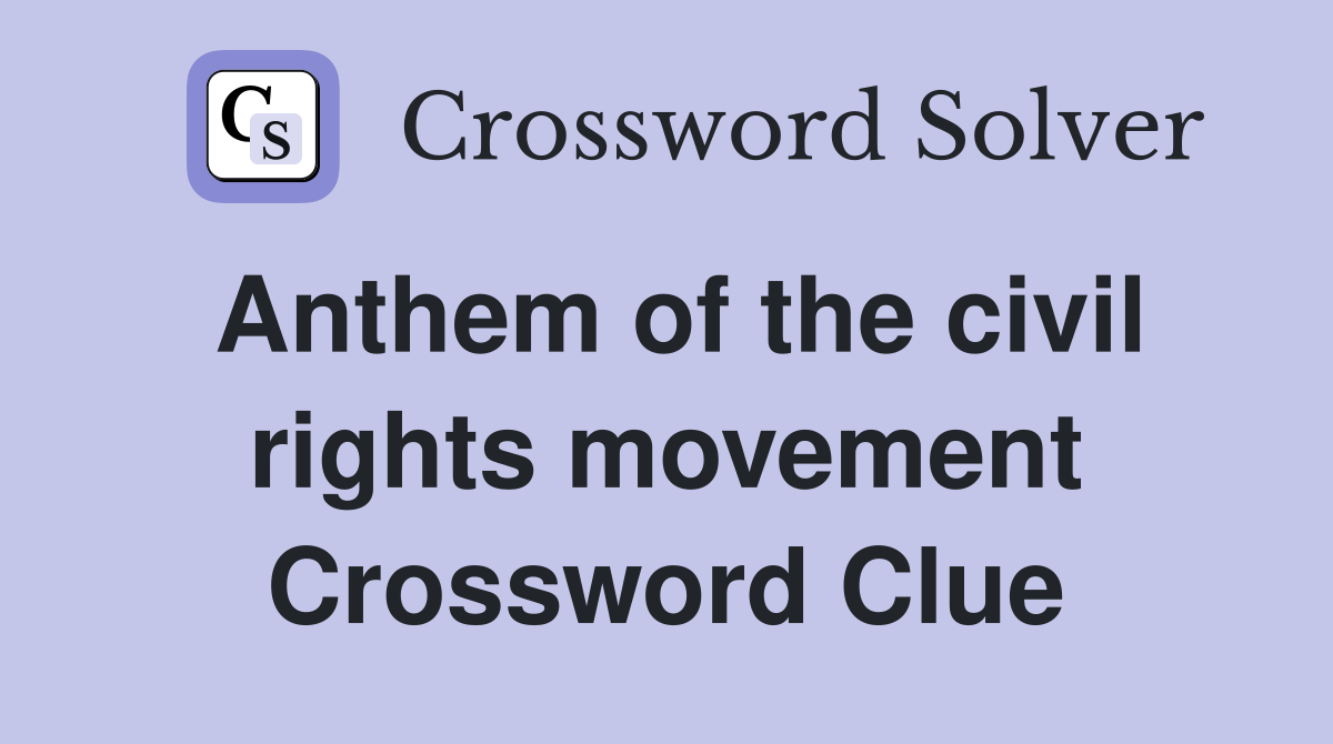 Anthem of the civil rights movement Crossword Clue