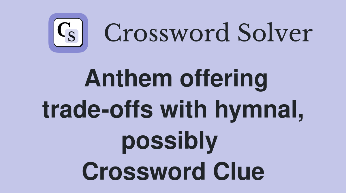 Anthem offering trade-offs with hymnal, possibly  Crossword Clue
