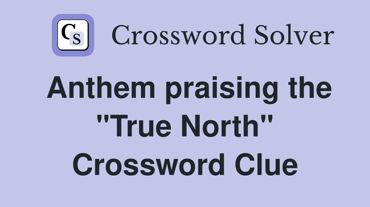 Anthem praising the "True North" Crossword Clue