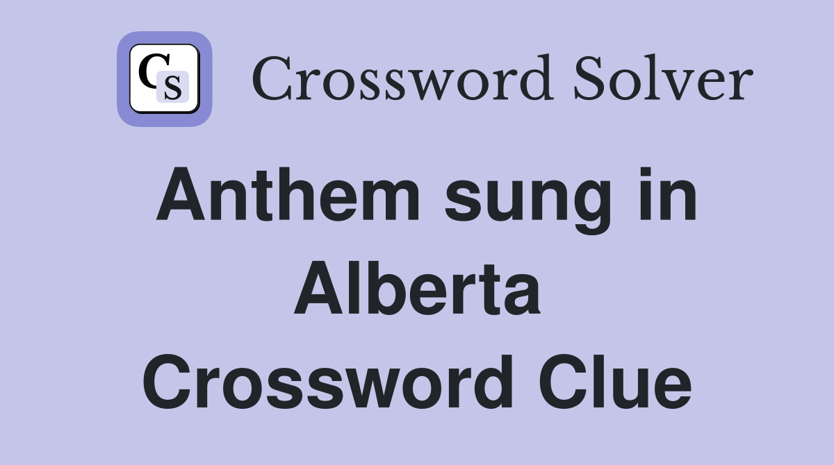 Anthem sung in Alberta Crossword Clue