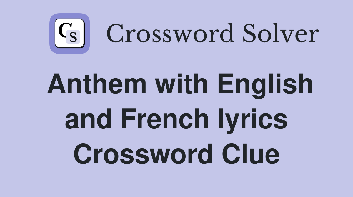Anthem with English and French lyrics Crossword Clue
