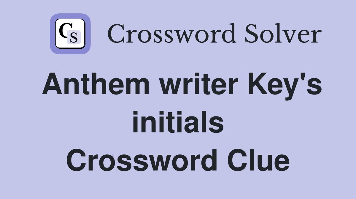 Anthem writer Key's initials Crossword Clue
