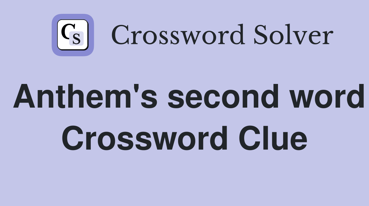 Anthem's second word Crossword Clue