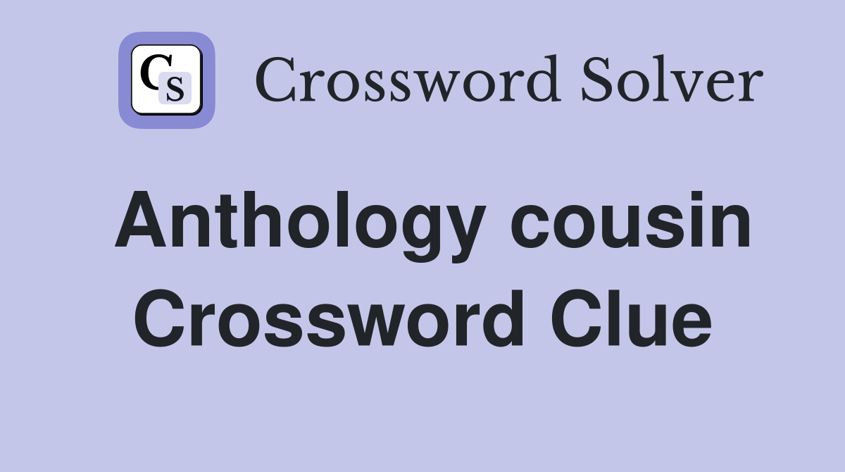 Anthology cousin Crossword Clue