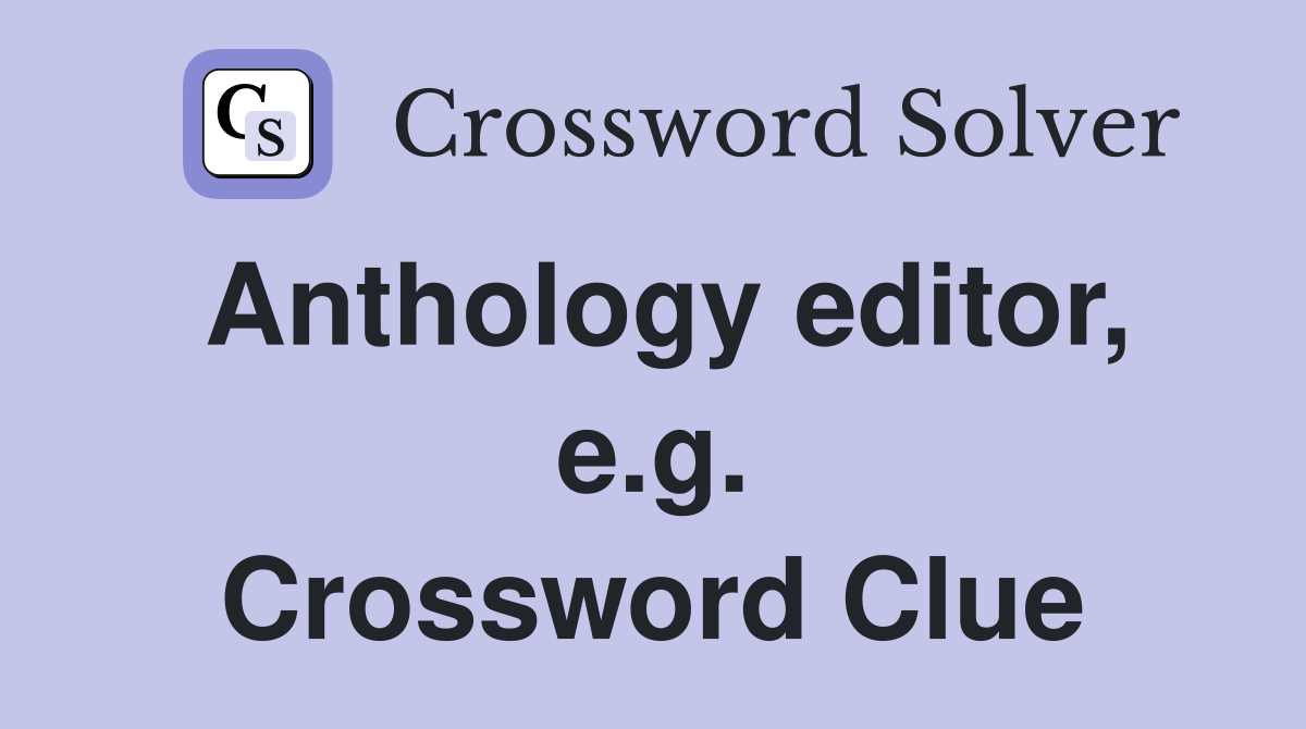 Anthology editor, e.g. Crossword Clue