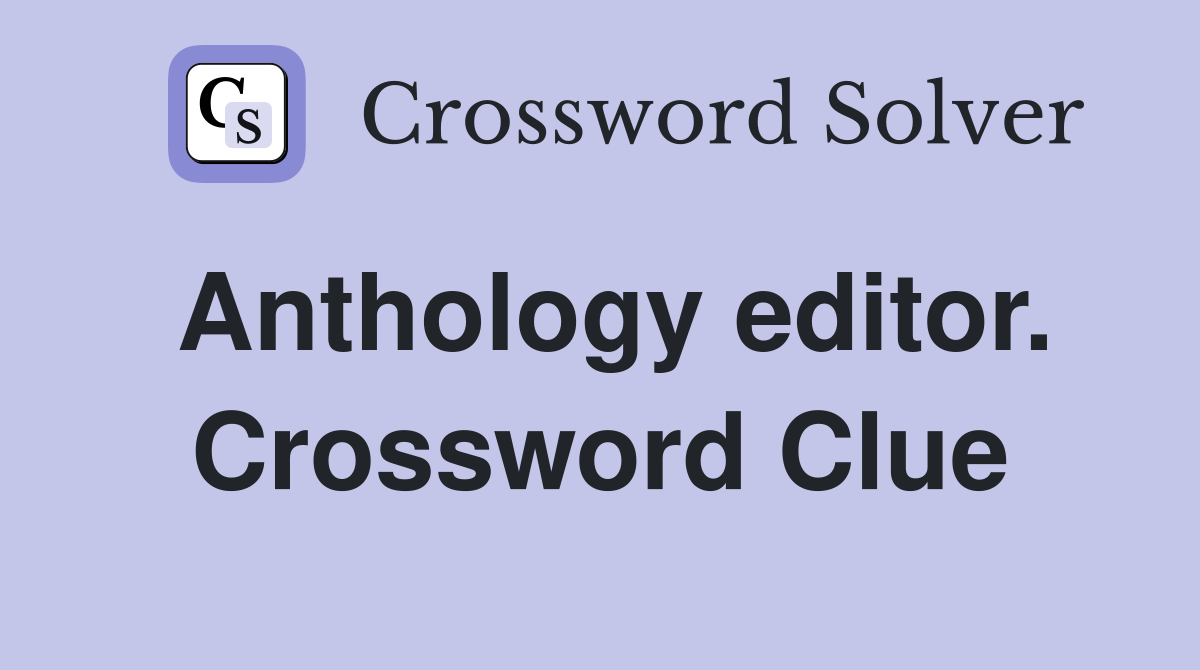 Anthology editor. Crossword Clue