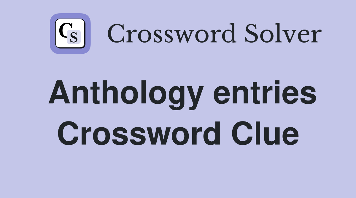 Anthology entries Crossword Clue