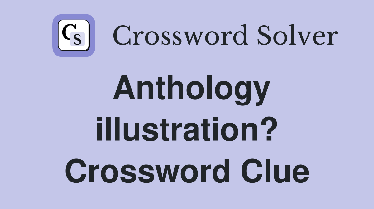 Anthology illustration? Crossword Clue