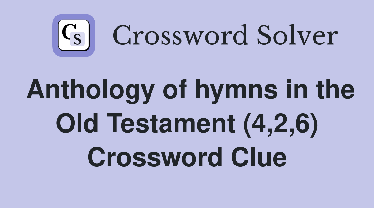 Anthology of hymns in the Old Testament (4,2,6) Crossword Clue