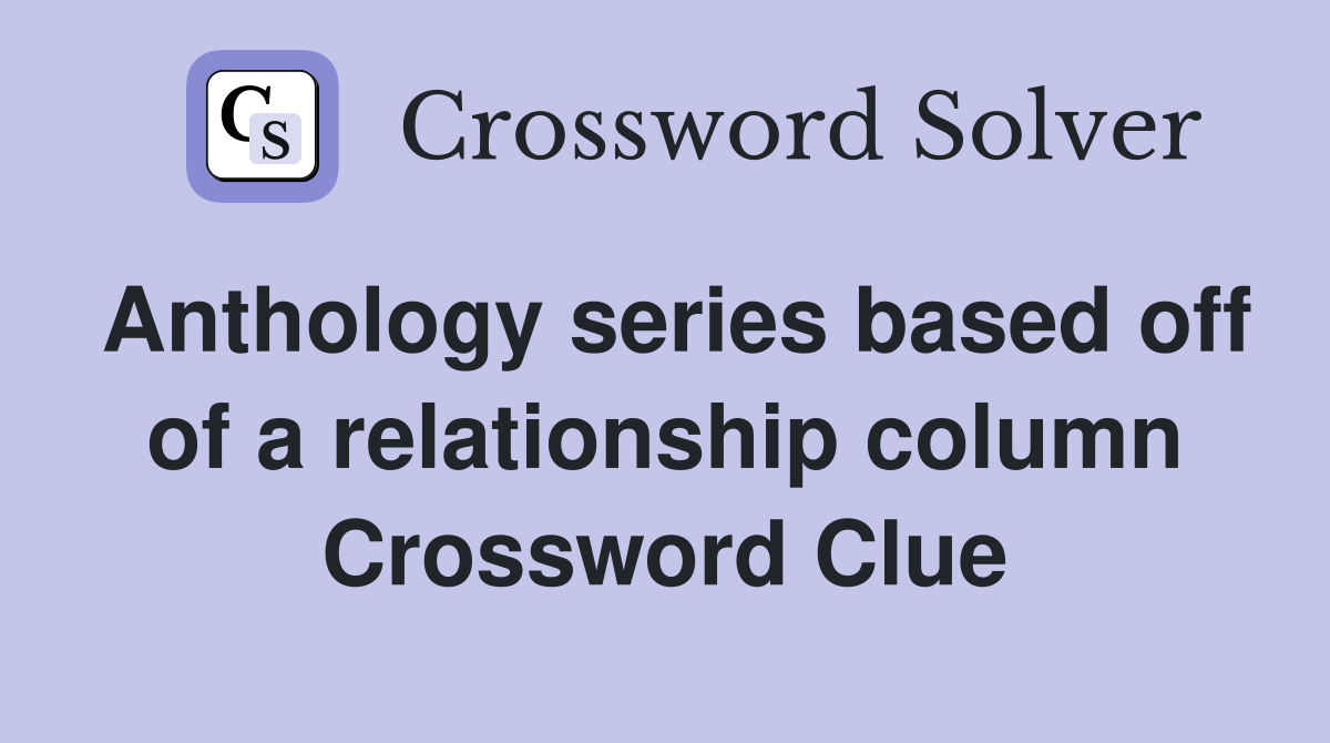 Anthology series based off of a relationship column Crossword Clue
