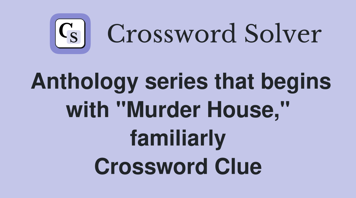Anthology series that begins with "Murder House," familiarly Crossword Clue