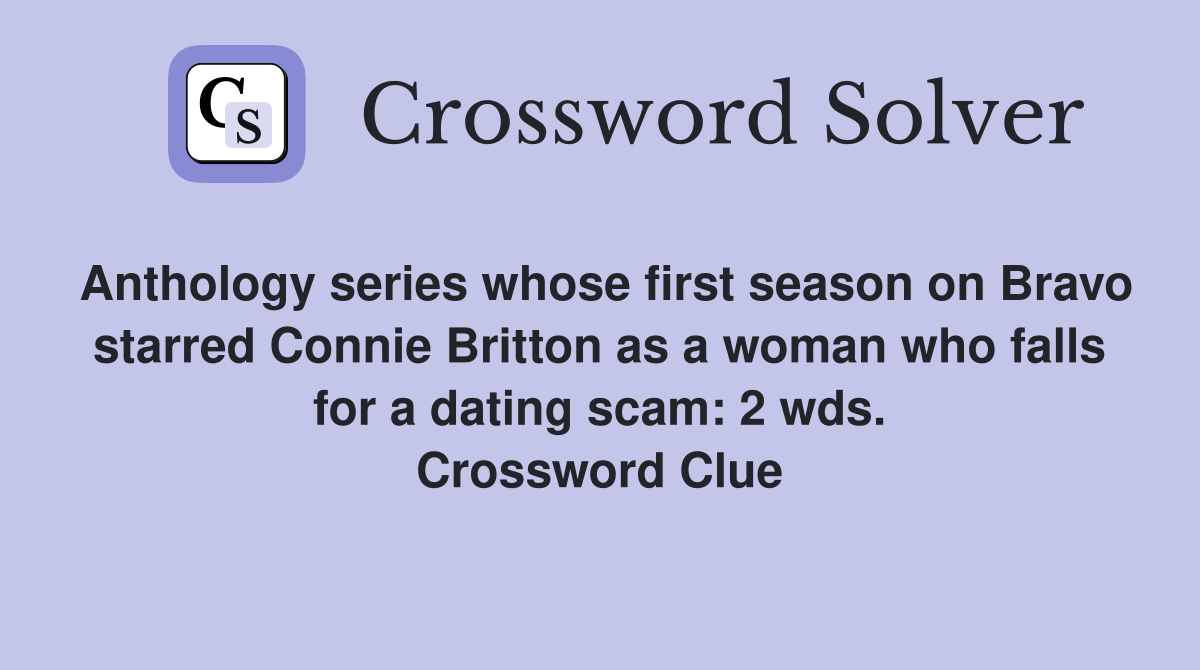 Anthology series whose first season on Bravo starred Connie Britton as a woman who falls for a dating scam: 2 wds. Crossword Clue