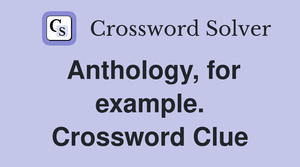 Anthology, for example. Crossword Clue