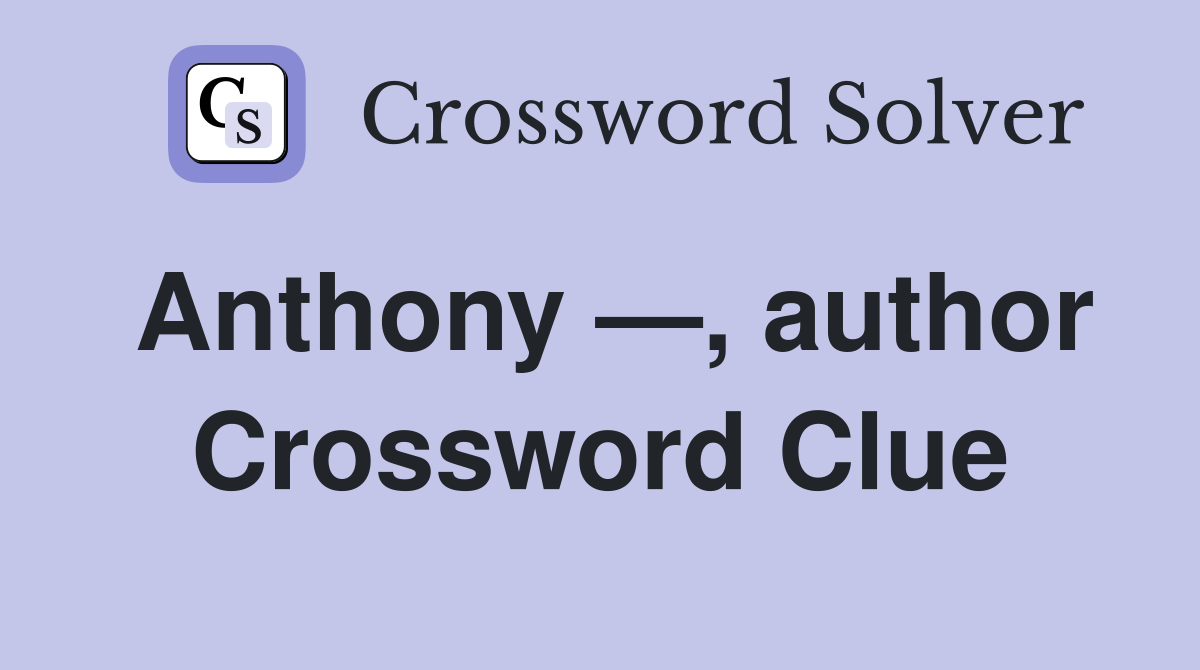 Anthony —, author Crossword Clue