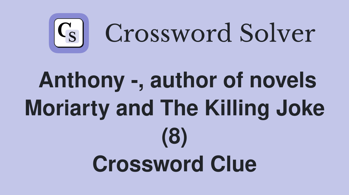 Anthony -, author of novels Moriarty and The Killing Joke (8) Crossword Clue