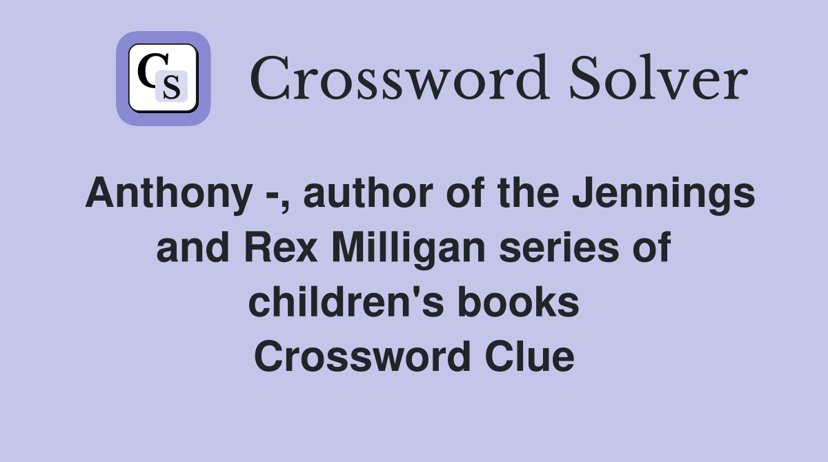 Anthony -, author of the Jennings and Rex Milligan series of children's books Crossword Clue