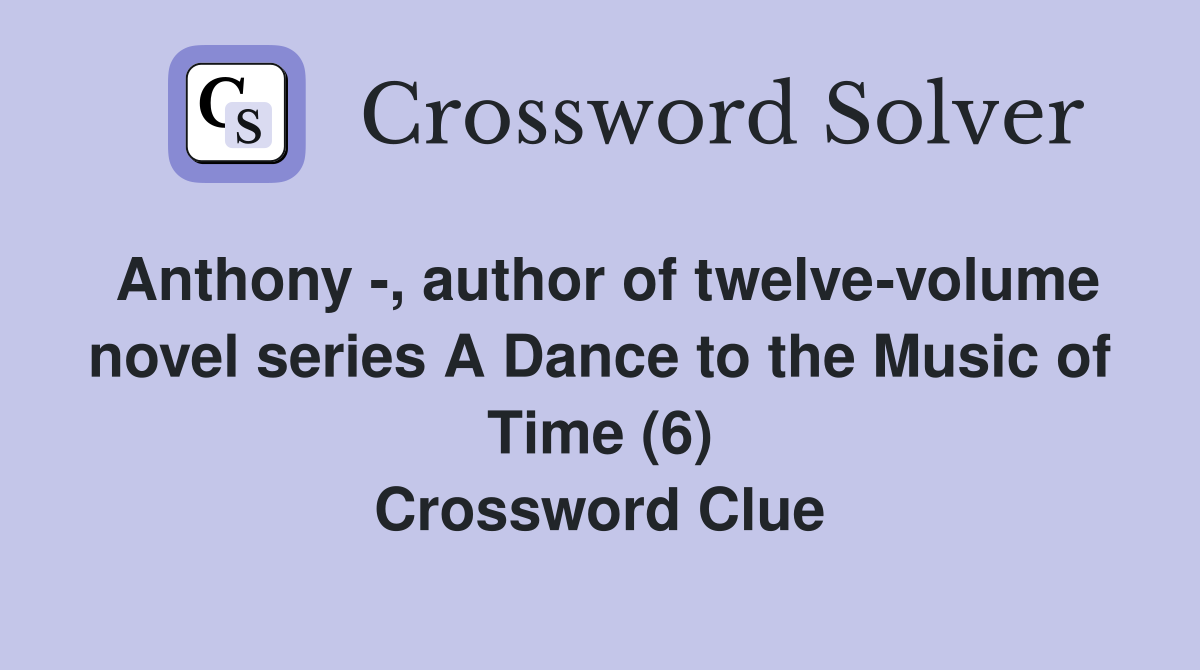 Anthony -, author of twelve-volume novel series A Dance to the Music of Time (6) Crossword Clue