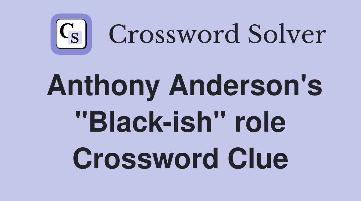Anthony Anderson's "Black-ish" role Crossword Clue