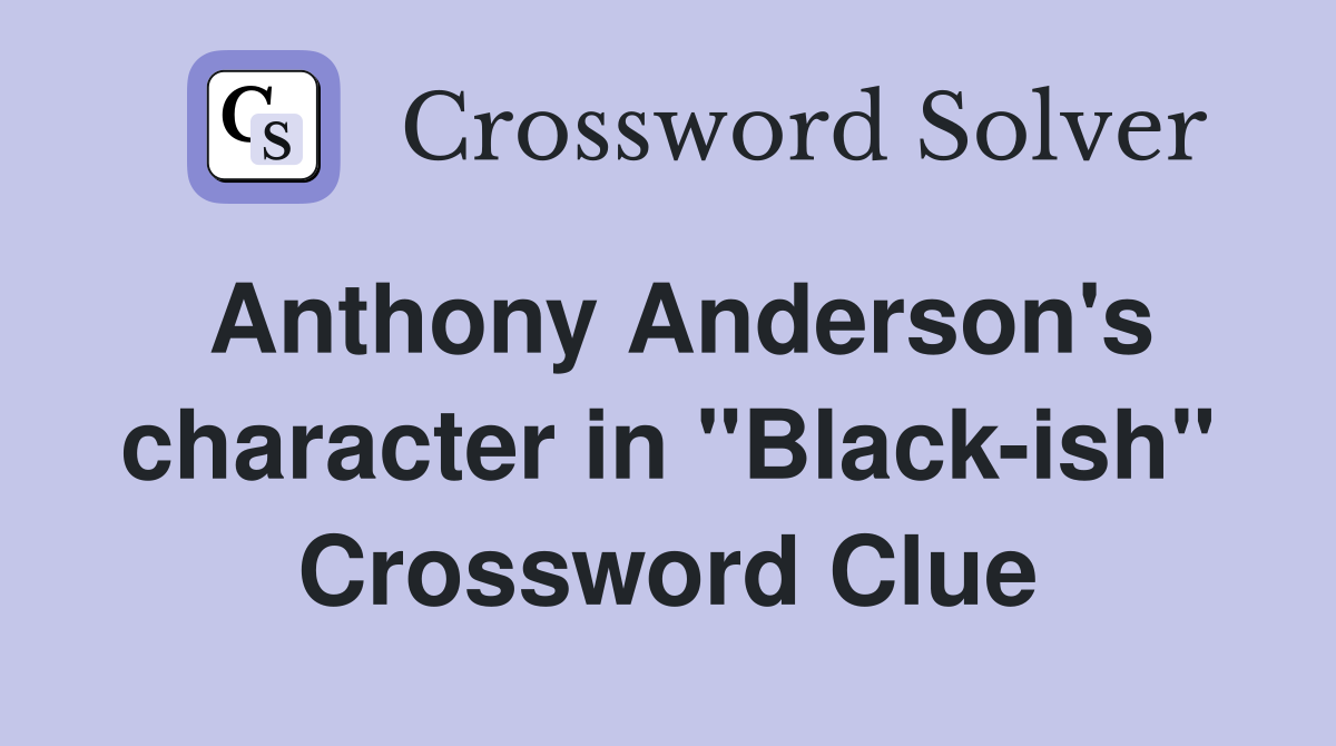 Anthony Anderson's character in "Black-ish" Crossword Clue
