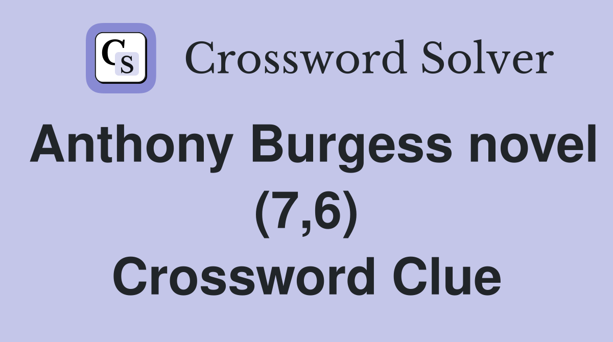 Anthony Burgess novel (7,6) Crossword Clue