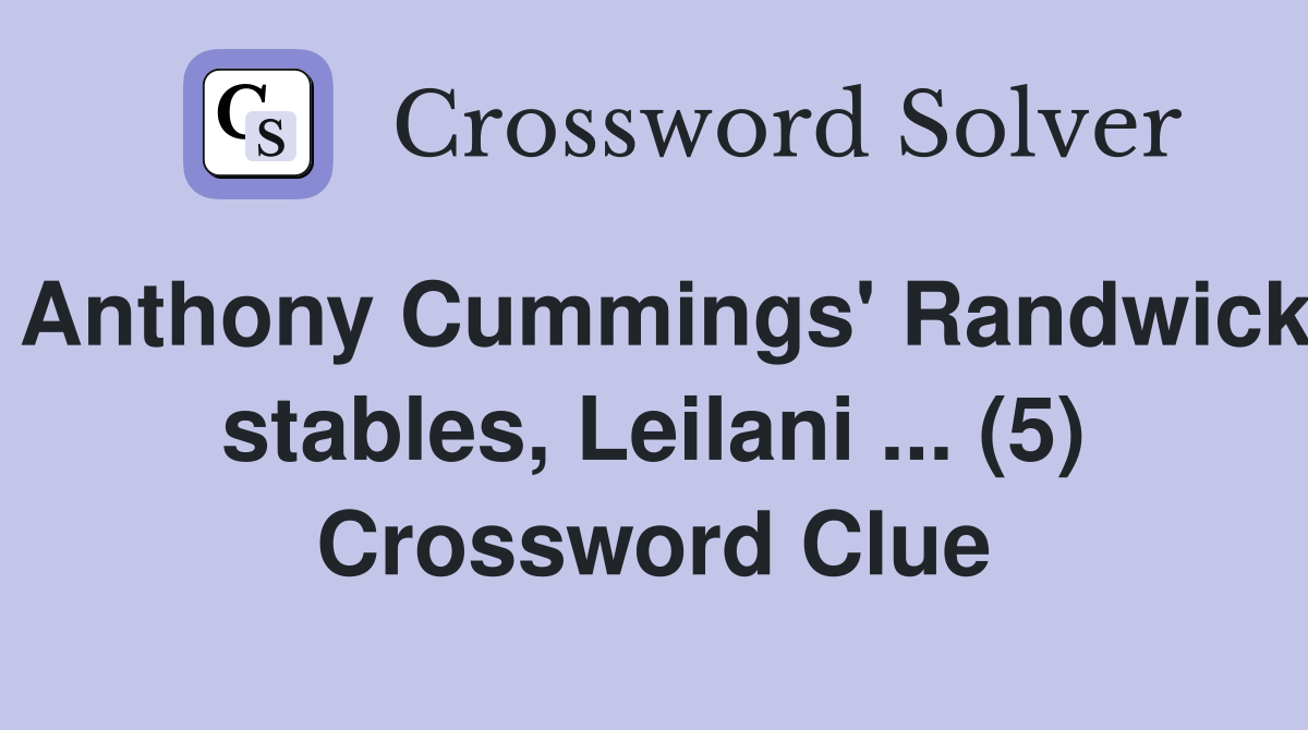 Anthony Cummings' Randwick stables, Leilani ... (5) Crossword Clue