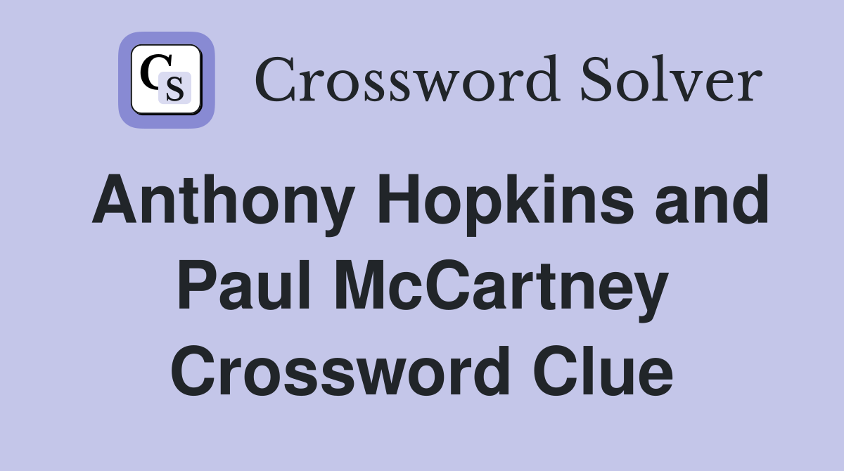 Anthony Hopkins and Paul McCartney Crossword Clue