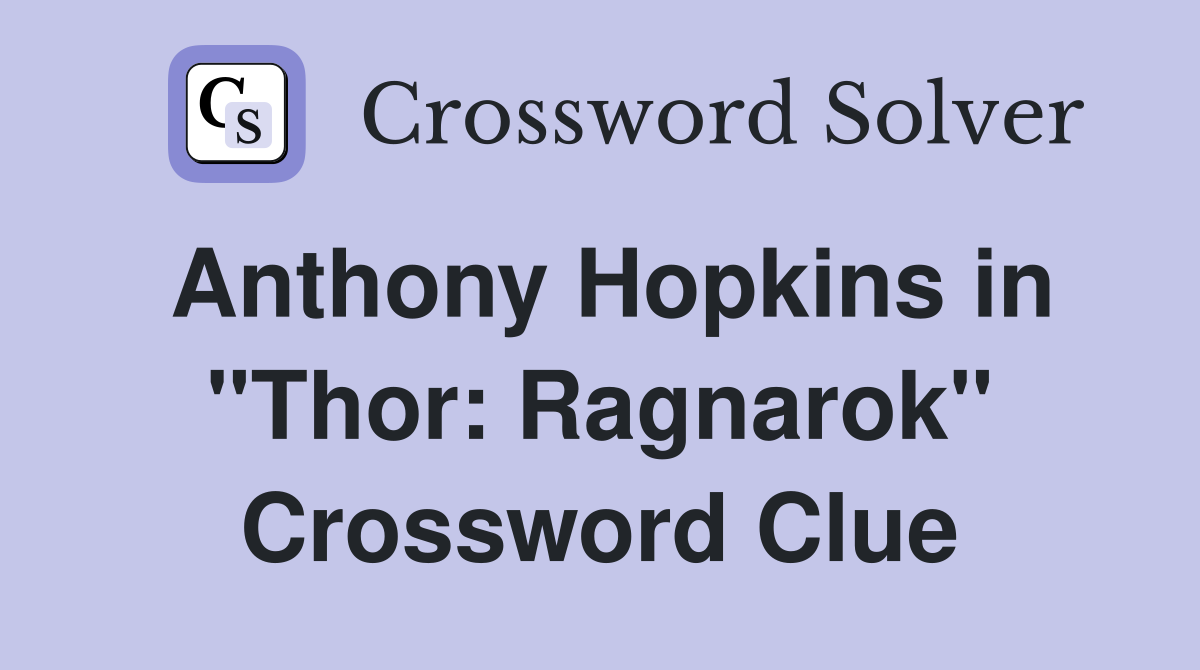 Anthony Hopkins in "Thor: Ragnarok" Crossword Clue