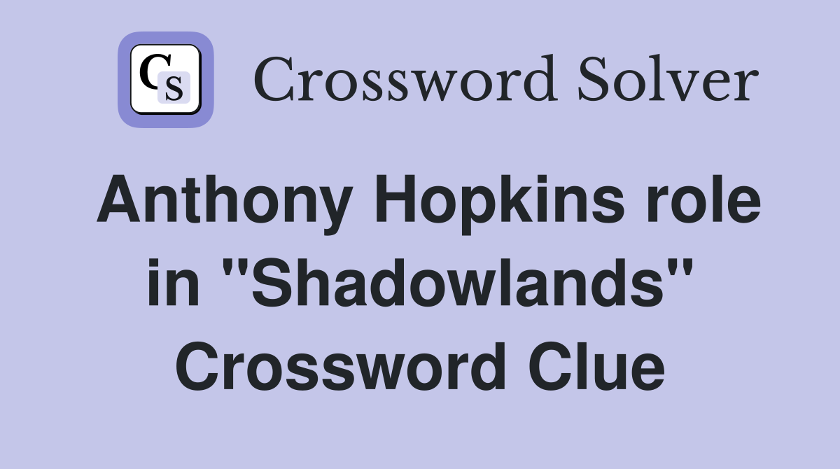 Anthony Hopkins role in "Shadowlands" Crossword Clue