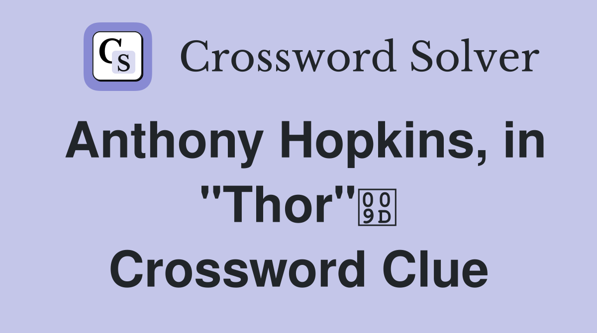 Anthony Hopkins, in "Thor" Crossword Clue