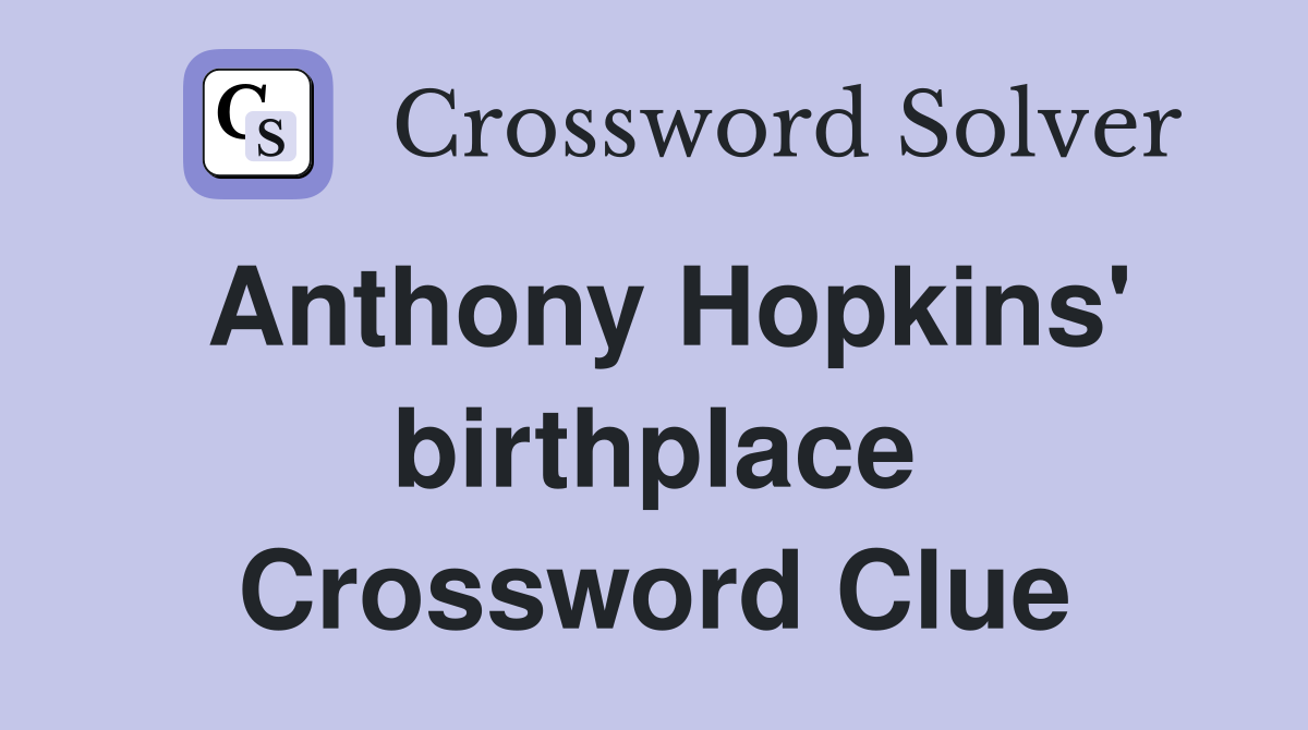 Anthony Hopkins' birthplace Crossword Clue