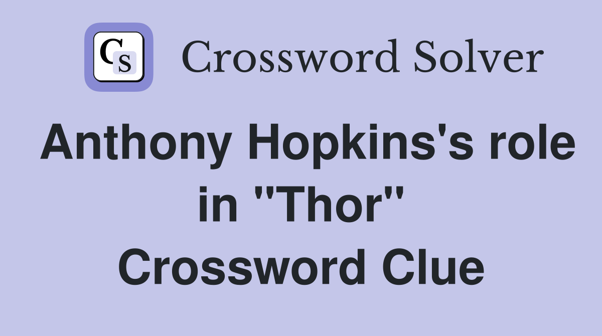 Anthony Hopkins's role in "Thor" Crossword Clue