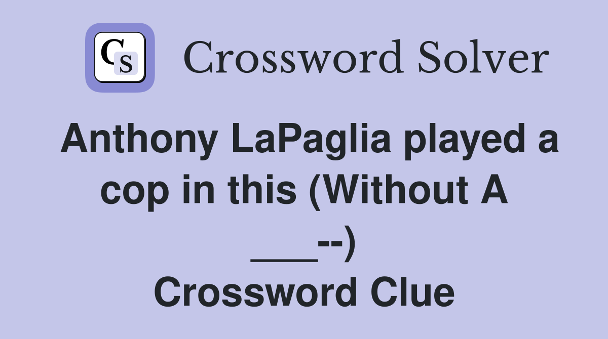 Anthony LaPaglia played a cop in this (Without A ___--) Crossword Clue