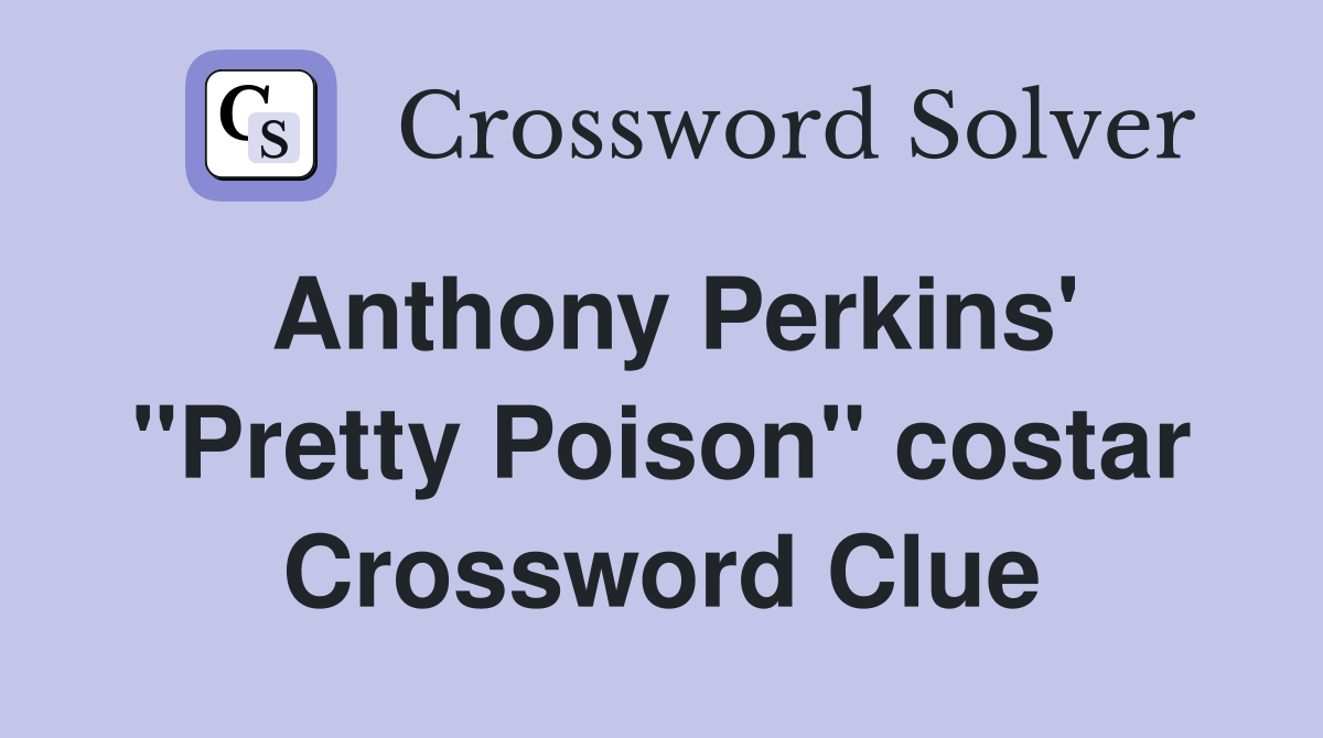 Anthony Perkins' "Pretty Poison" costar Crossword Clue