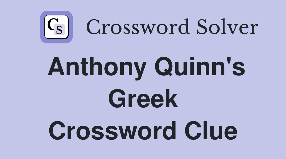 Anthony Quinn #39 s Greek Crossword Clue Answers Crossword Solver