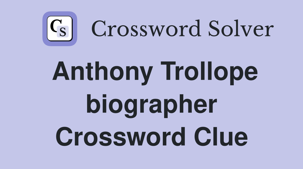 Anthony Trollope biographer Crossword Clue