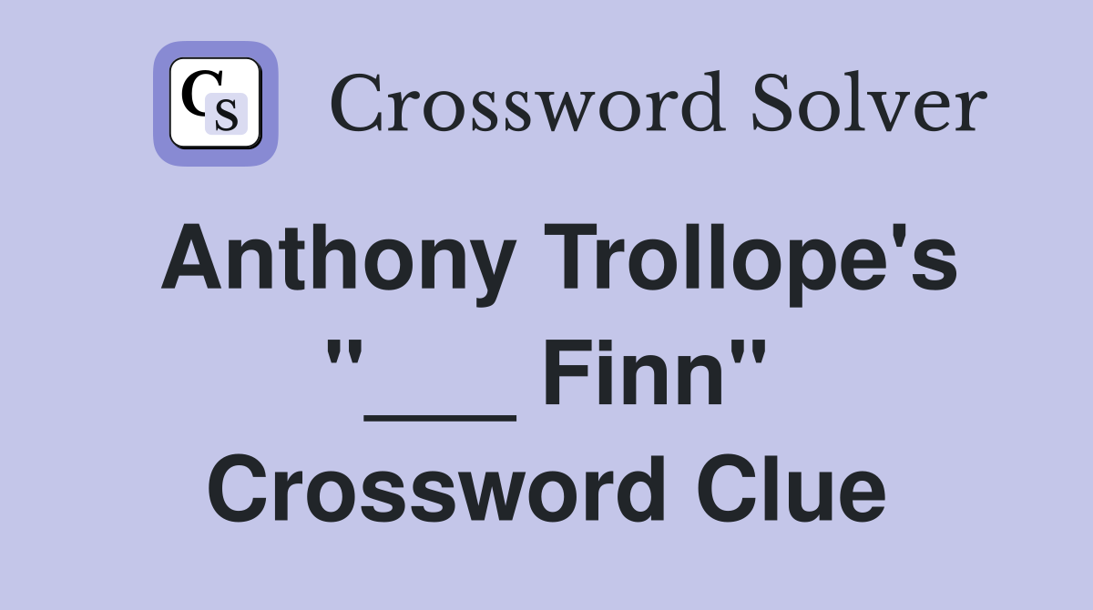 Anthony Trollope's "___ Finn" Crossword Clue