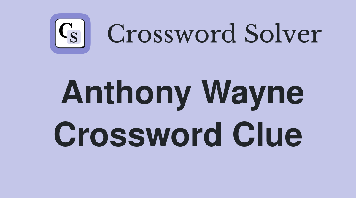 Anthony Wayne Crossword Clue