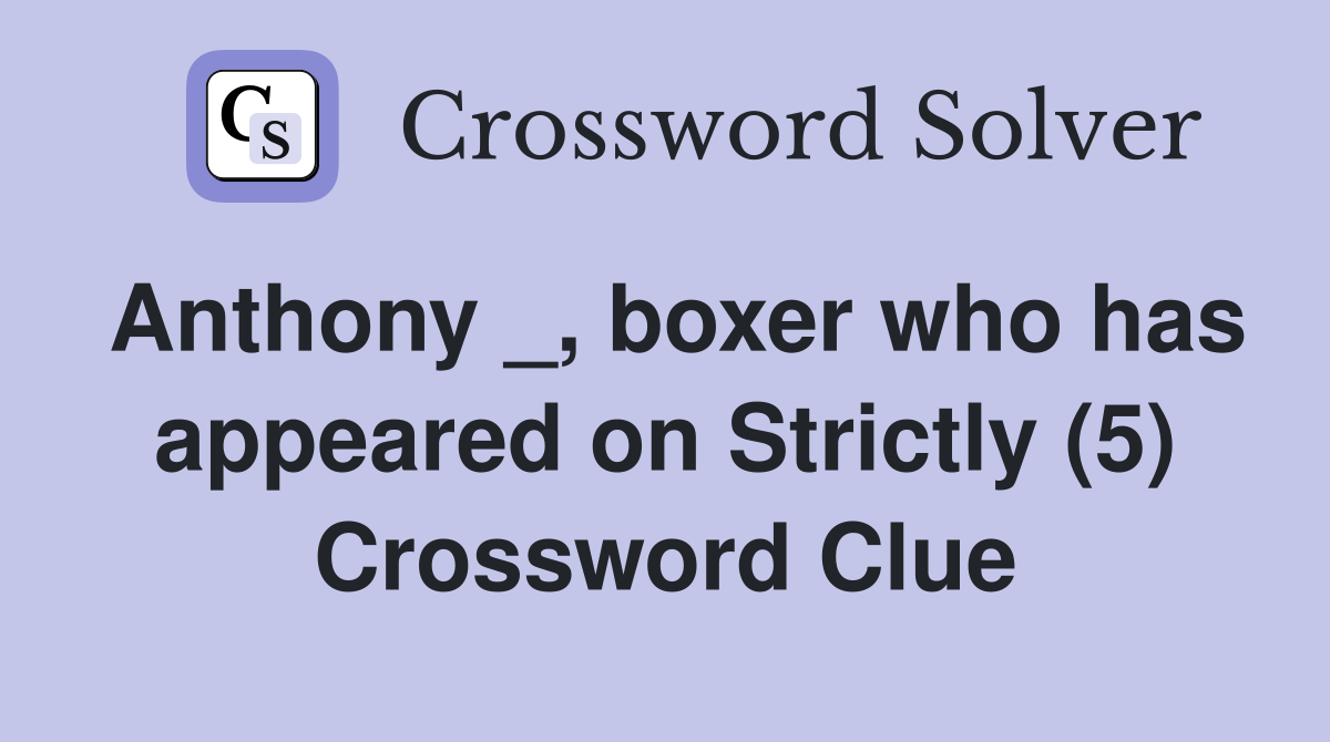 Anthony _, boxer who has appeared on Strictly (5) Crossword Clue
