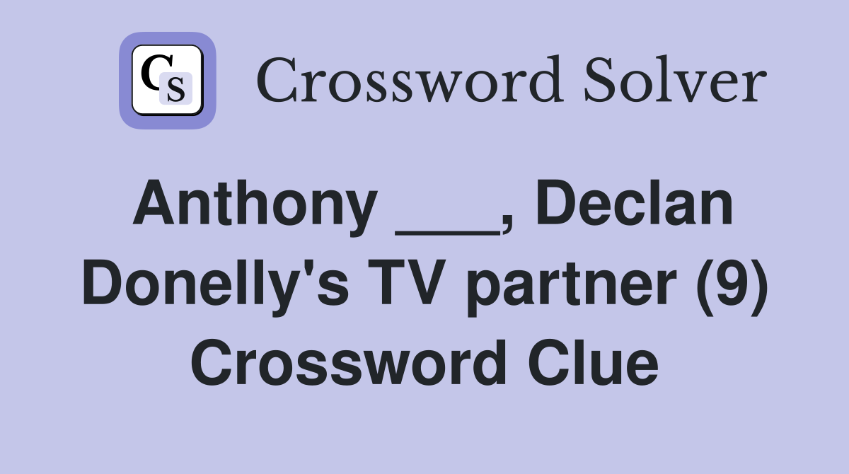 Anthony ___, Declan Donelly's TV partner (9) Crossword Clue