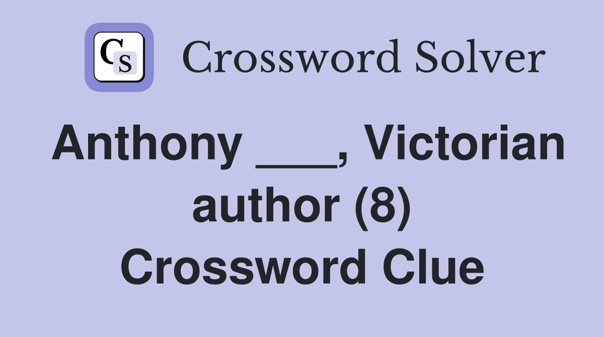 Anthony ___, Victorian author (8) Crossword Clue