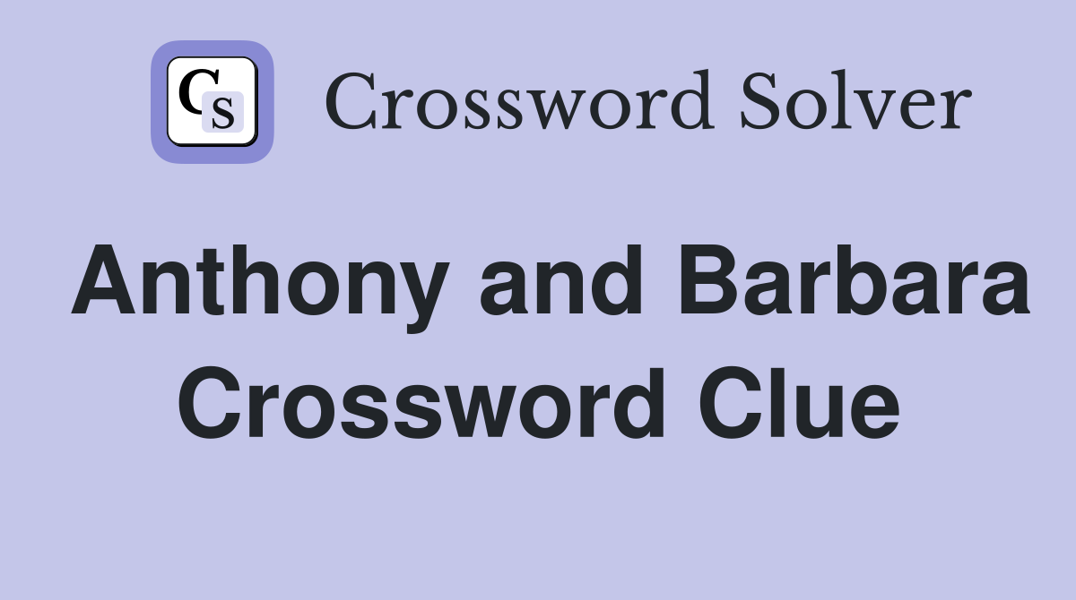 Anthony and Barbara Crossword Clue