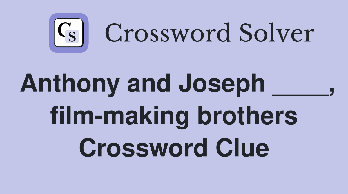 Anthony and Joseph ____, film-making brothers Crossword Clue