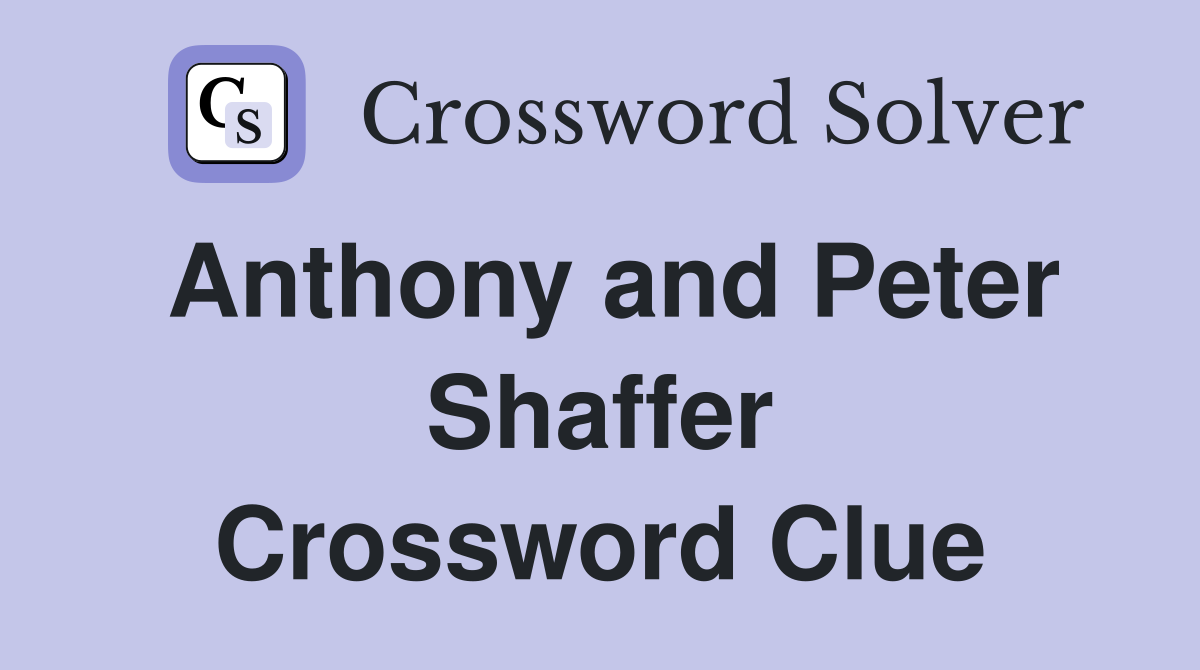 Anthony and Peter Shaffer Crossword Clue