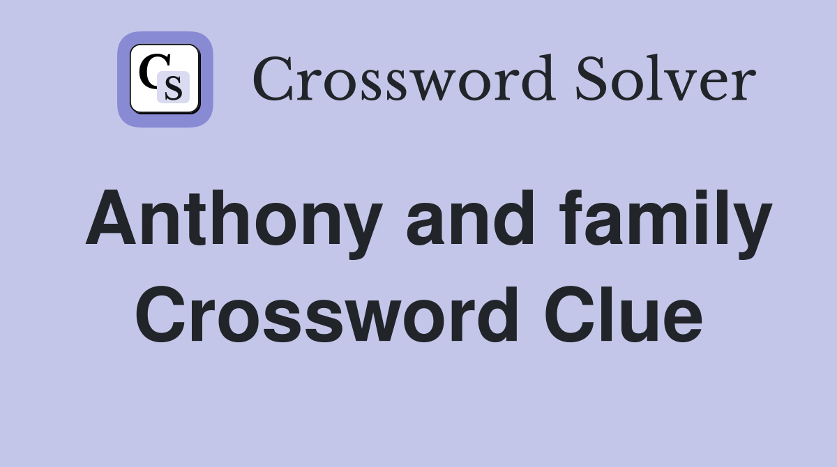 Anthony and family Crossword Clue
