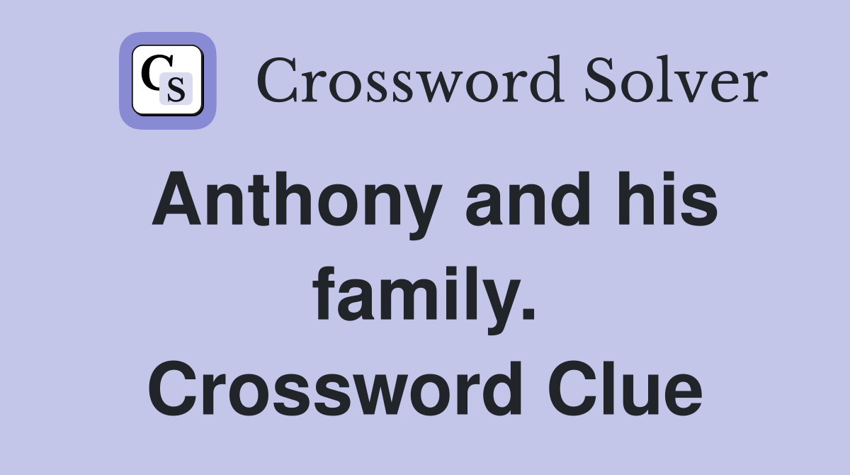 Anthony and his family. Crossword Clue