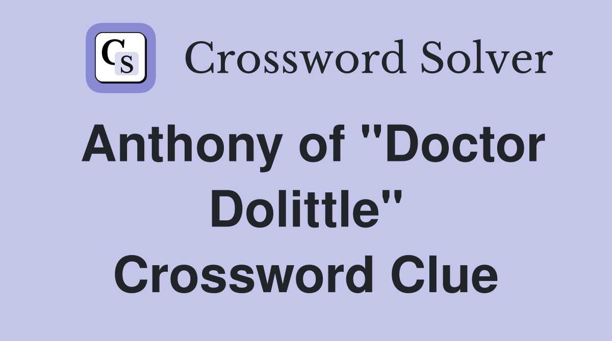 Anthony of "Doctor Dolittle" Crossword Clue