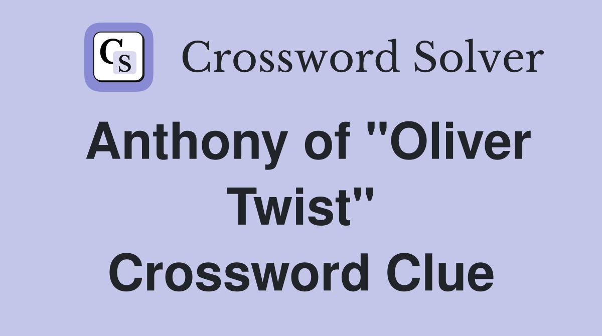 Anthony of "Oliver Twist" Crossword Clue