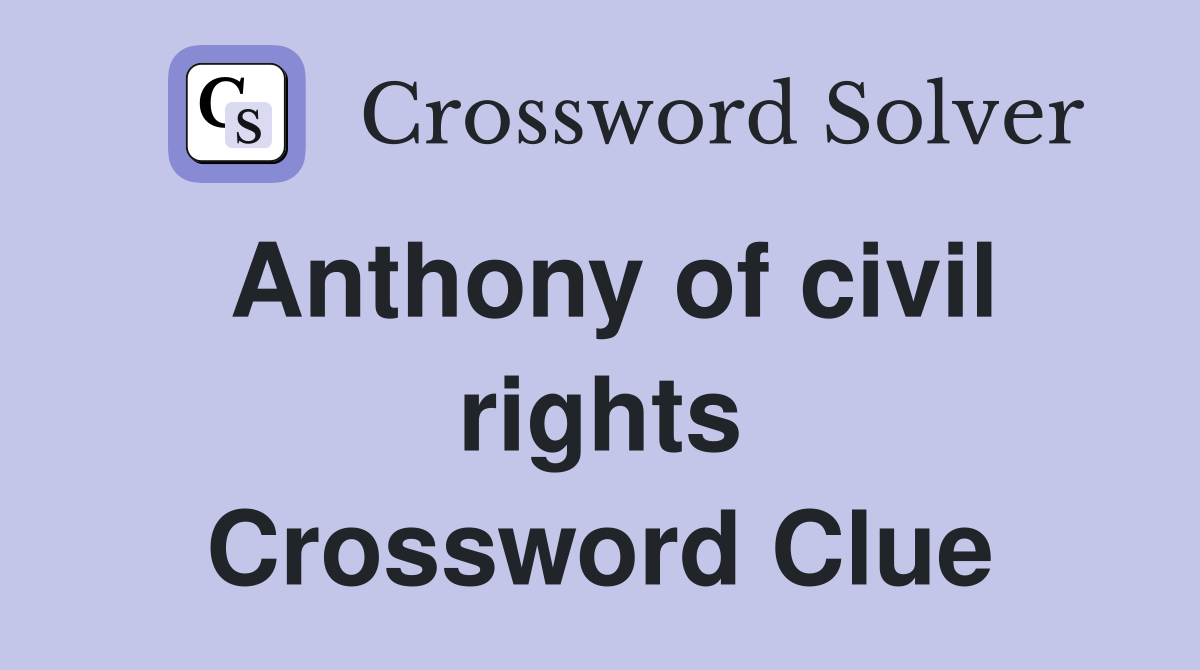 Anthony of civil rights Crossword Clue