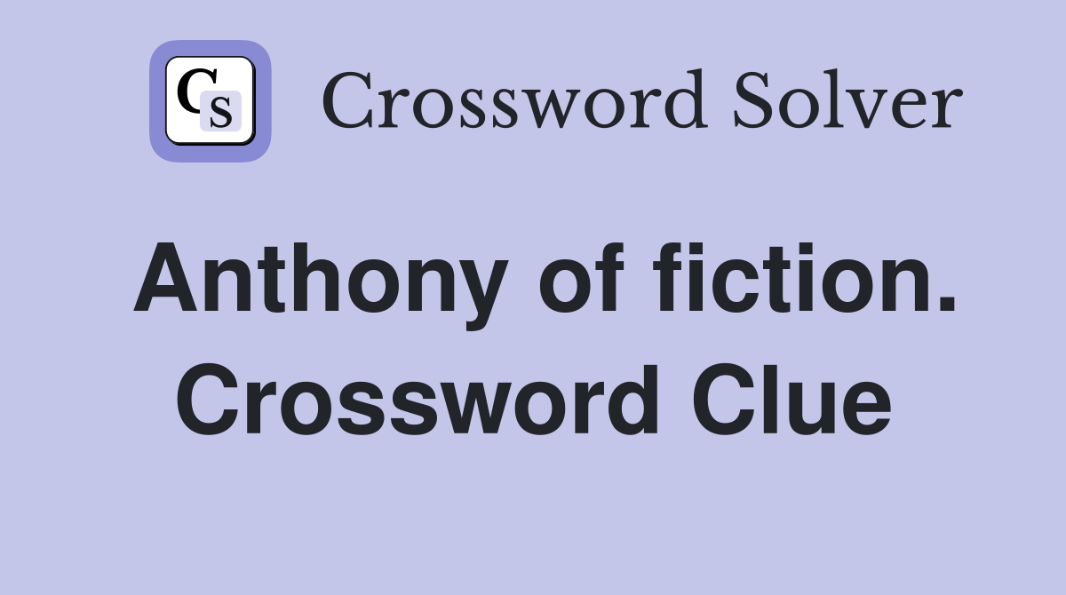 Anthony of fiction. Crossword Clue