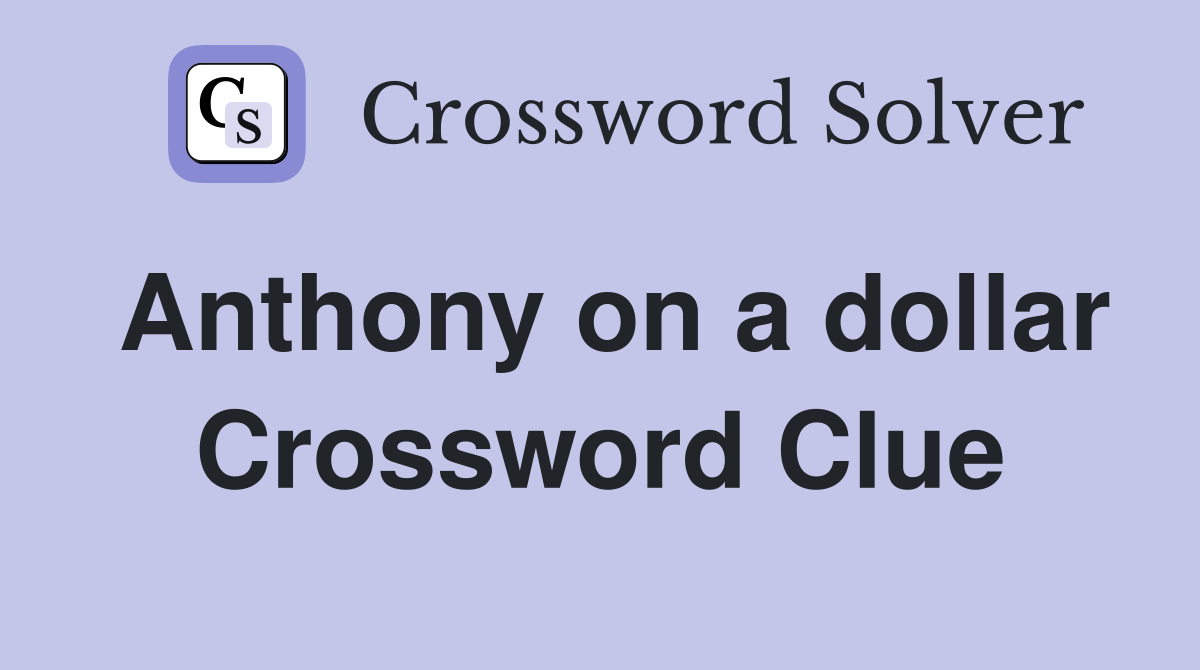 Anthony on a dollar Crossword Clue